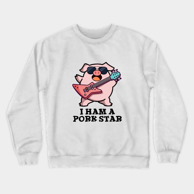 I Ham A Pork Star Cute Rock Star Pig Pun Crewneck Sweatshirt by punnybone